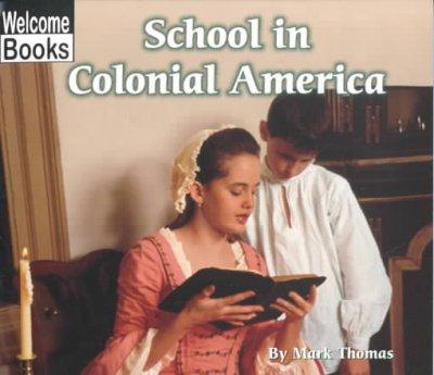 School in Colonial America (Welcome Books)