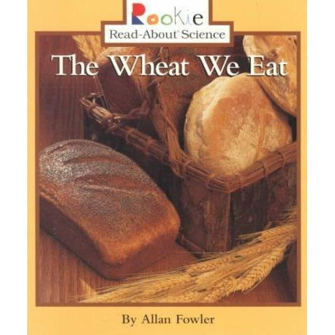 The Wheat We Eat (Rookie Read-About Science)
