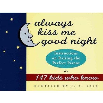 Always Kiss Me Good Night: Instructions on Raising the Perfect Parent