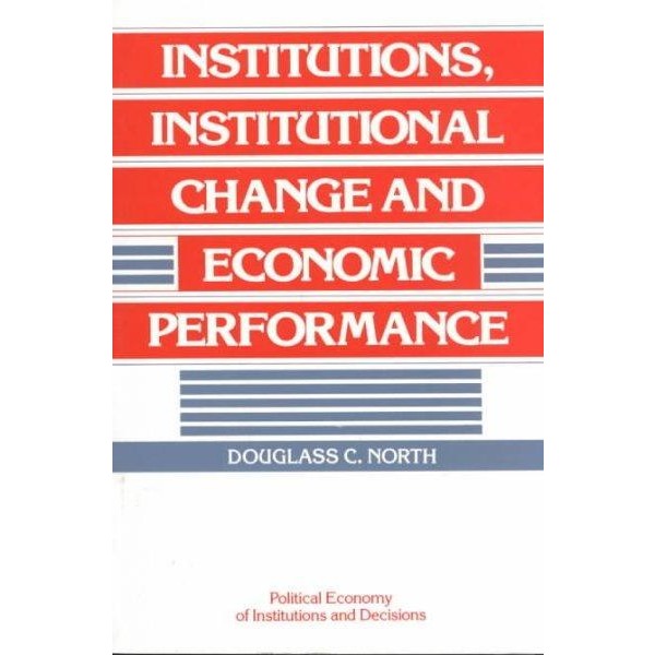 Institutions, Institutional Change and Economic Performance (Political Economy of Institutions and Decision)