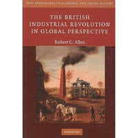 The British Industrial Revolution in Global Perspective (New Approaches to Economic and Social History) | ADLE International