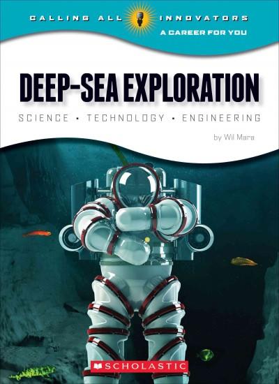 Deep-Sea Exploration: Science-Technology-Engineering (Calling All Innovators: a Career for Youi): Deep-sea Exploration: Science Technology Engineering (Calling All Innovators: A Career for You)