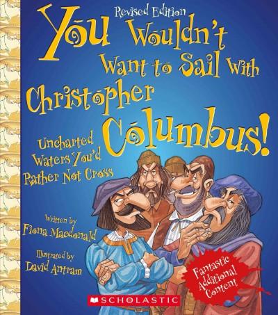 You Wouldn't Want to Sail With Christopher Columbus!: Uncharted Waters You'd Rather Not Cross (You Wouldn't Want to...)