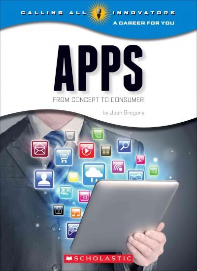 Apps: From Concept to Consumer (Calling All Innovators: a Career for Youi): Apps: From Concept to Consumer (Calling All Innovators: A Career for You)