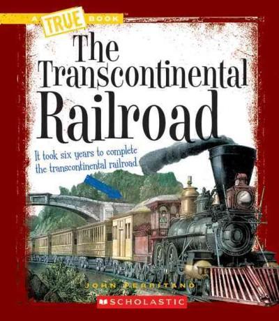The Transcontinental Railroad (True Books)