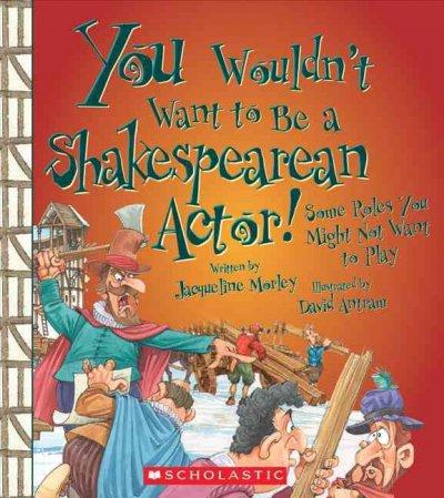 You Wouldn't Want to Be a Shakespearean Actor!: Some Roles You Might Not Want to Play (You Wouldn't Want to...)