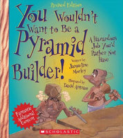 You Wouldn't Want to Be a Pyramid Builder!: A Hazardous Job You'd Rather Not Have (You Wouldn't Want to...)