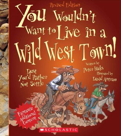 You Wouldn't Want to Live in a Wild West Town! (You Wouldn't Want to...)