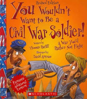 You Wouldn't Want to Be a Civil War Soldier! (You Wouldn't Want to...)
