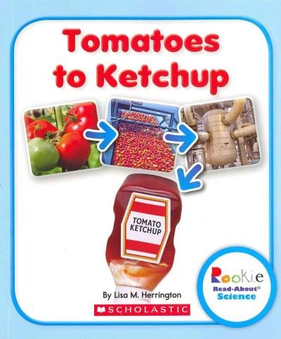 Tomatoes to Ketchup (Rookie Read-About Science)