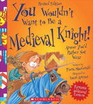 You Wouldn't Want to Be a Medieval Knight! (You Wouldn't Want to...)
