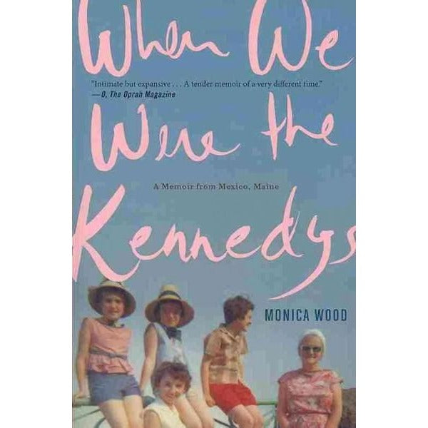 When We Were the Kennedys: A Memoir from Mexico, Maine