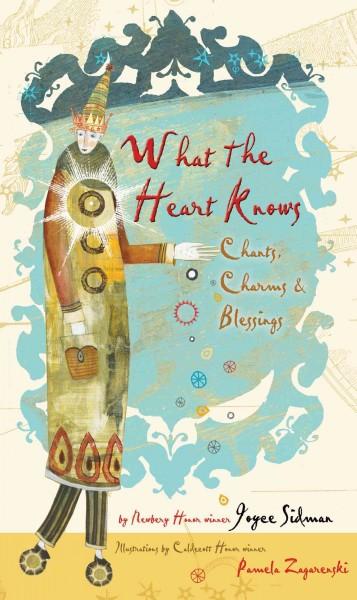 What the Heart Knows: Chants, Charms, & Blessings