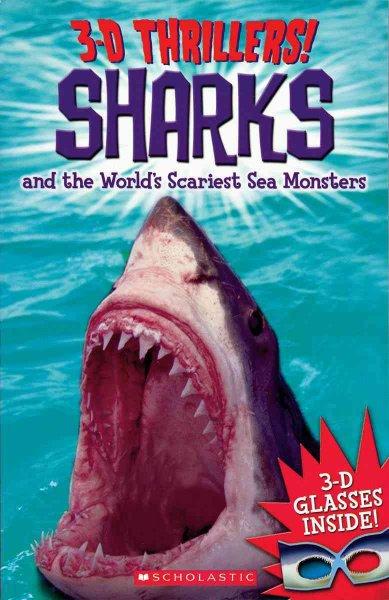 Sharks and the World's Scariest Sea Monsters (3-D Thrillers!)