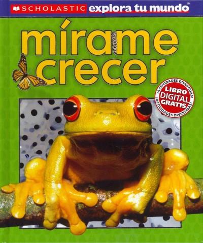 Mirame crecer / See Me Grow (SPANISH) (Scholastic explora tu mundo / Scholastic Discover More)