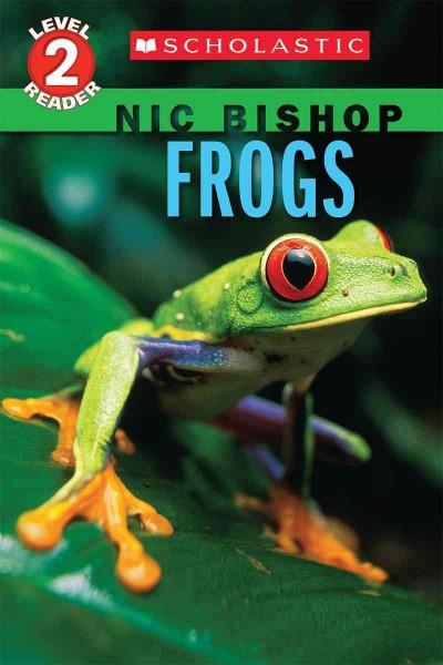 Frogs (Scholastic Readers: Nic Bishop)
