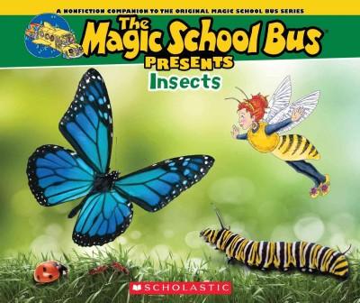 Insects: A Nonfiction Companion to the Original Magic School Bus Series (Magic School Bus Presents)