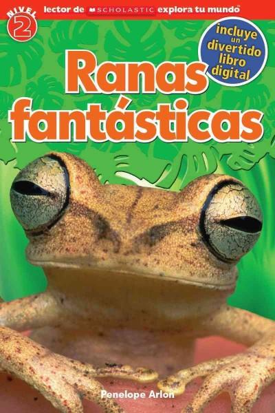 Ranas fantsticas / Fantastic Frogs (SPANISH) (Lector De Scholastic Explora Tu Mundo / Scholastic Discover More Readers)