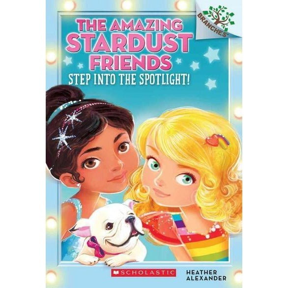 Step into the Spotlight! (Amazing Stardust Friends. Scholastic Branches): Step into the Spotlight!: A Branches Book (Amazing Stardust Friends. Scholastic Branches)