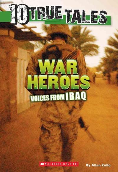 War Heroes: Voices from Iraq (10 True Tales): War Heroes from Iraq (Ten True Tales)