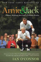 Arnie & Jack: Palmer, Nicklaus, and Golf's Greatest Rivalry