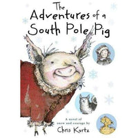 The Adventures of a South Pole Pig: A Novel of Snow and Courage