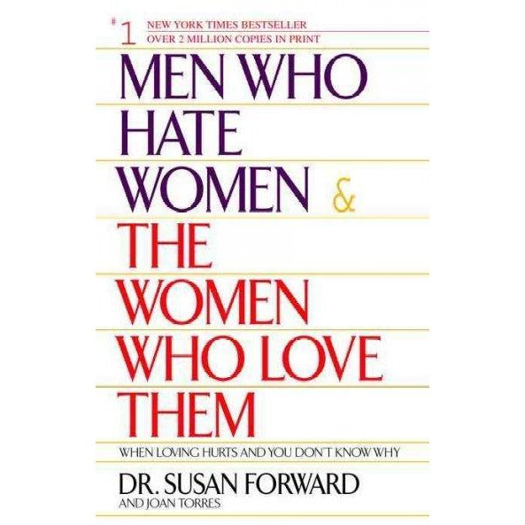 Men Who Hate Women & the Women Who Love Them: When Loving Hurts and You Don't Know Why