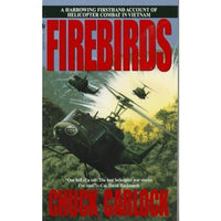 Firebirds: The Best First Person Account of Helicopter Combat in Vietnam Ever Written
