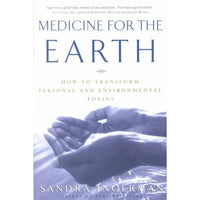 Medicine for the Earth: How to Transform Personal and Environmental Toxins