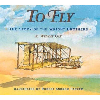 To Fly: The Story of the Wright Brothers (Boston Globe-Horn Book Honors (Awards))