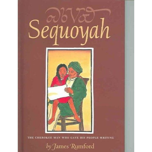 Sequoyah: The Cherokee Man Who Gave his People Writing (Robert F. Sibert Informational Book Honor (Awards))
