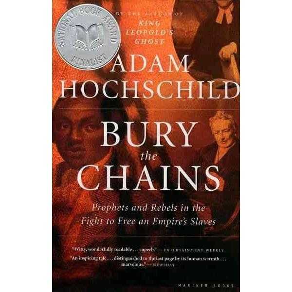 Bury the Chains: Prophets And Rebels in the Fight to Free an Empire's Slaves