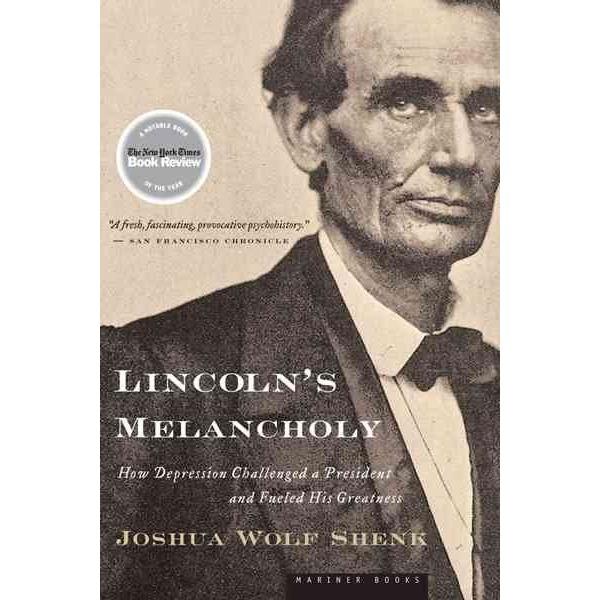 Lincoln's Melancholy: How Depression Challenged a President and Fueled His Greatness