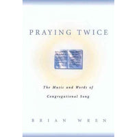Praying Twice: The Music and Words of Congregational Song: Praying Twice