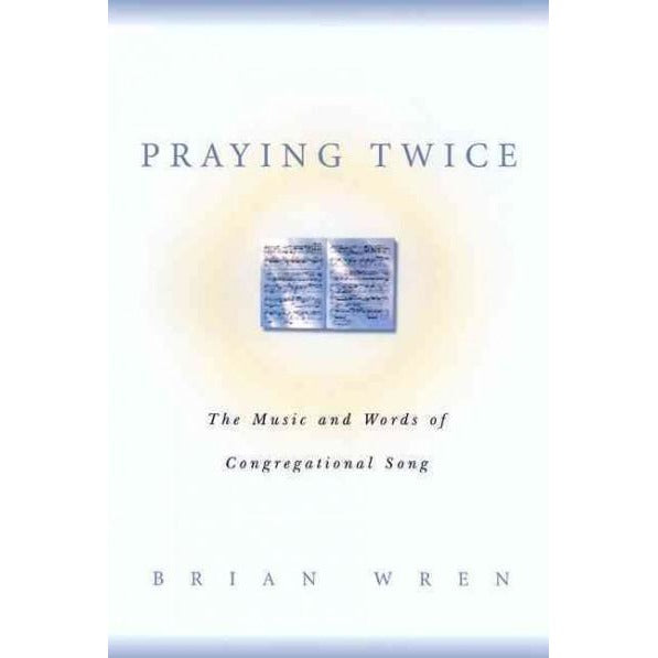Praying Twice: The Music and Words of Congregational Song: Praying Twice