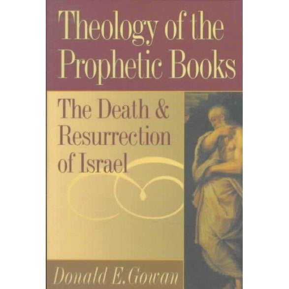 Theology of the Prophetic Books: The Death and Resurrection of Israel