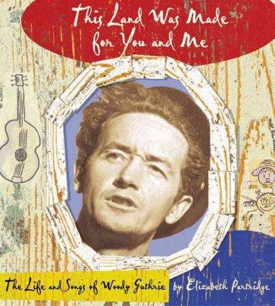 This Land Was Made for You and Me: The Life and Songs of Woody Guthrie (Golden Kite Awards)