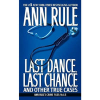 Last Dance, Last Chance: And Other True Cases (Ann Rule's Crime Files : Vol. 8)