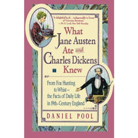 What Jane Austen Ate and Charles Dickens Knew: From Fox Hunting to Whist-The Facts of Daily Life in Nineteenth-Century Enland