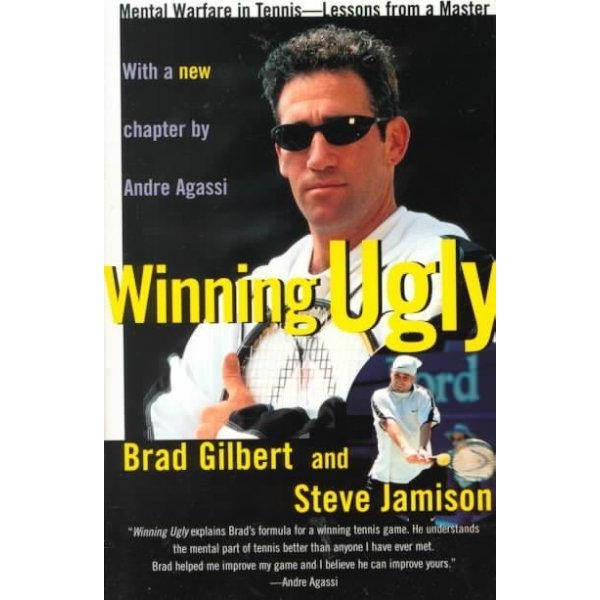 Winning Ugly: Mental Warfare in Tennis-Lessons from a Master