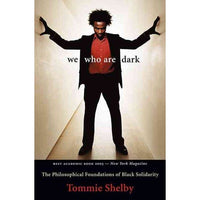 We Who Are Dark: The Philosophical Foundations of Black Solidarity: We Who Are Dark