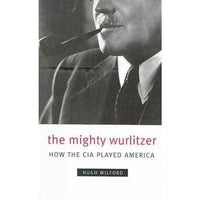 The Mighty Wurlitzer: How the CIA Played America: The Mighty Wurlitzer | ADLE International