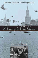Zhivago's Children: The Last Russian Intelligentsia: Zhivago's Children