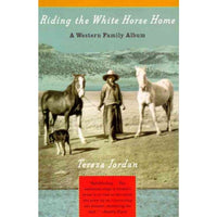 Riding the White Horse Home: A Western Family Album (Vintage Departures)