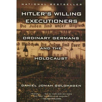 Hitler's Willing Executioners: Ordinary Germans and the Holocaust
