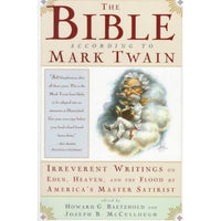 The Bible According to Mark Twain: Irreverent Writings on Eden, Heaven, and the Flood