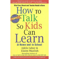 How to Talk So Kids Can Learn: What Every Parent and Teacher Needs to Know