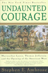 Undaunted Courage: Meriwether Lewis, Thomas Jefferson, and the Opening of the American West