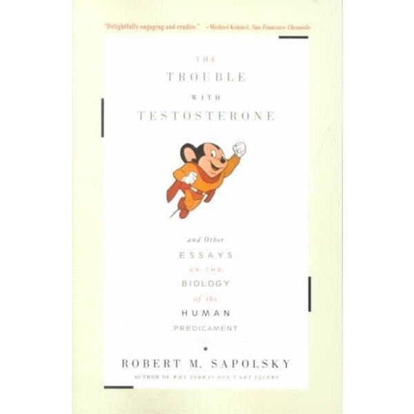 The Trouble With Testosterone: And Other Essays on the Biology of the Human Predicament