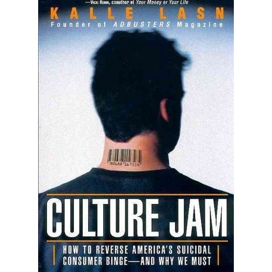 Culture Jam: How to Reverse America's Suicidal Consumer Binge-And Why We Must